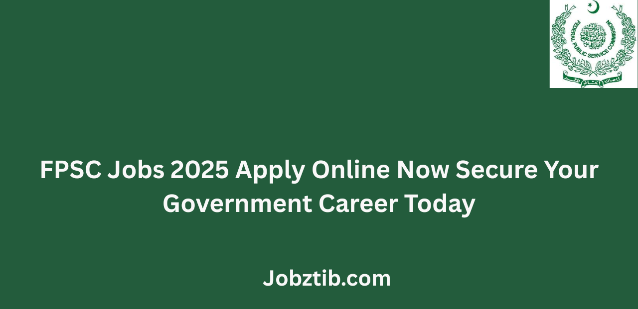 FPSC Jobs 2025 Apply Online Now Secure Your Government Career Today